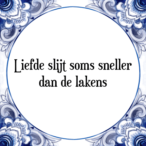 Liefde slijt soms sneller dan de lakens - Tegeltje met Spreuk