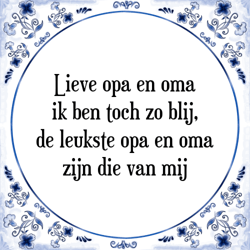 Lieve opa en oma ik ben toch zo blij, de leukste opa en oma zijn die van mij - Tegeltje met Spreuk