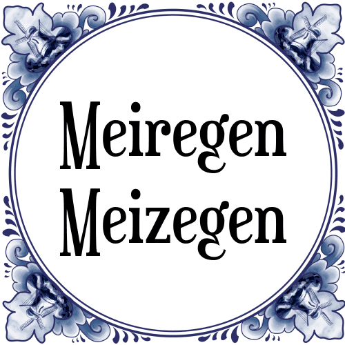 Meiregen Meizegen - Tegeltje met Spreuk