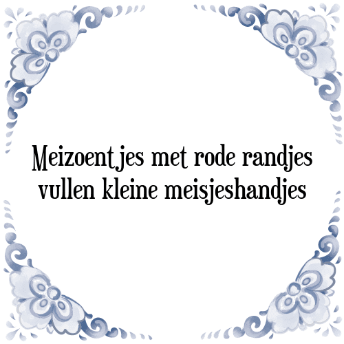 Meizoentjes met rode randjes vullen kleine meisjeshandjes - Tegeltje met Spreuk