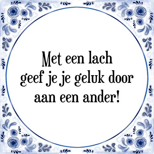 Met een lach geef je je geluk door aan een ander! - Tegeltje met Spreuk