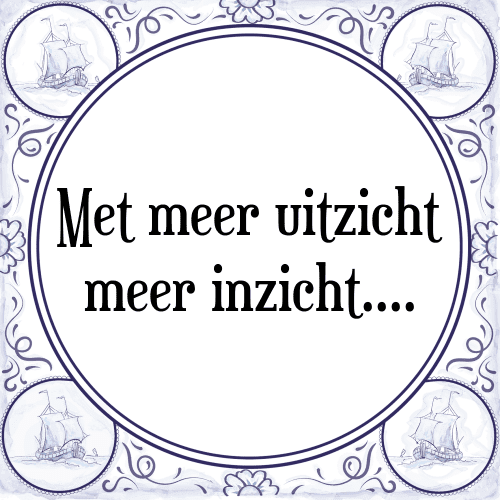 Met meer uitzicht meer inzicht.... - Tegeltje met Spreuk