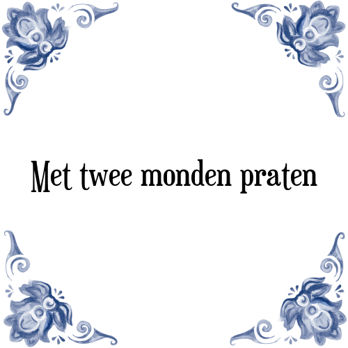 Met twee monden praten - Tegeltje met Spreuk