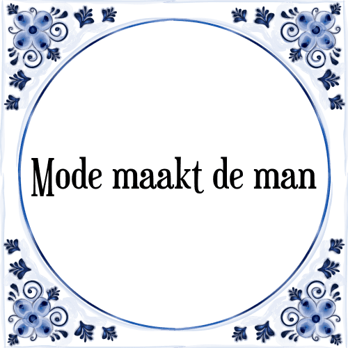 Mode maakt de man - Tegeltje met Spreuk