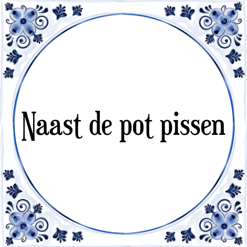 Naast de pot pissen - Tegeltje met Spreuk