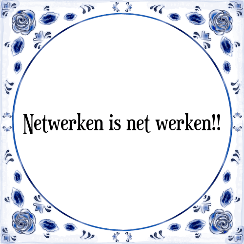 Netwerken is net werken!! - Tegeltje met Spreuk