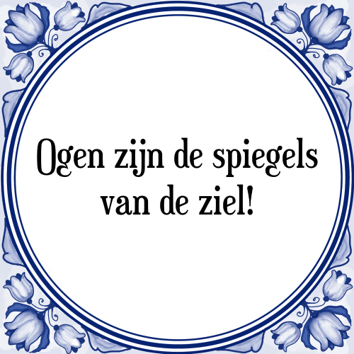 Ogen zijn de spiegels van de ziel! - Tegeltje met Spreuk