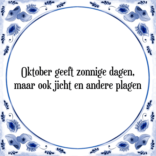 Oktober geeft zonnige dagen, maar ook jicht en andere plagen - Tegeltje met Spreuk