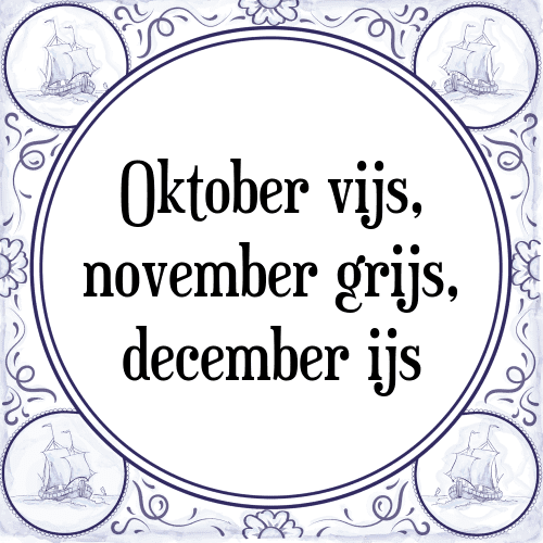 Oktober vijs, november grijs, december ijs - Tegeltje met Spreuk