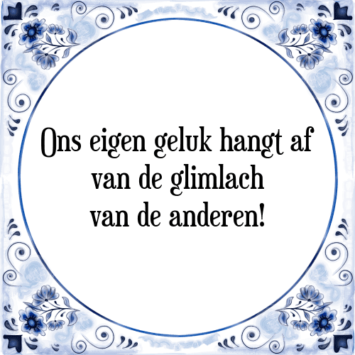 Ons eigen geluk hangt af van de glimlach van de anderen! - Tegeltje met Spreuk