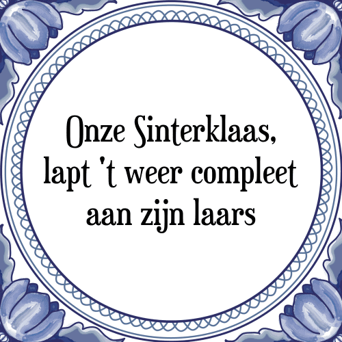 Onze Sinterklaas, lapt 't weer compleet aan zijn laars - Tegeltje met Spreuk