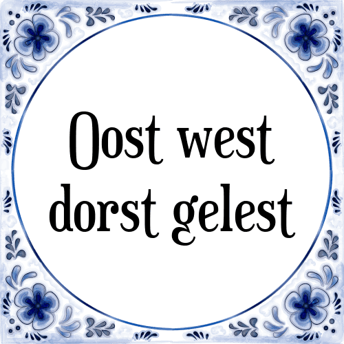 Oost west dorst gelest - Tegeltje met Spreuk