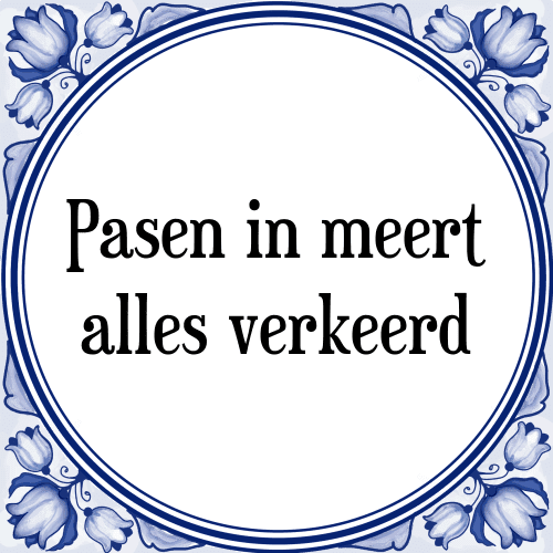 Pasen in meert alles verkeerd - Tegeltje met Spreuk