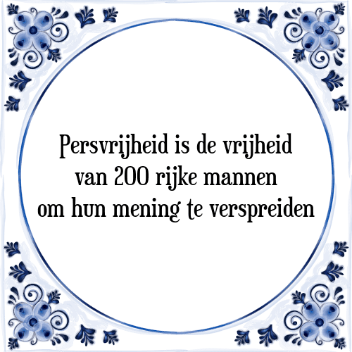 Persvrijheid is de vrijheid van 200 rijke mannen om hun mening te verspreiden - Tegeltje met Spreuk