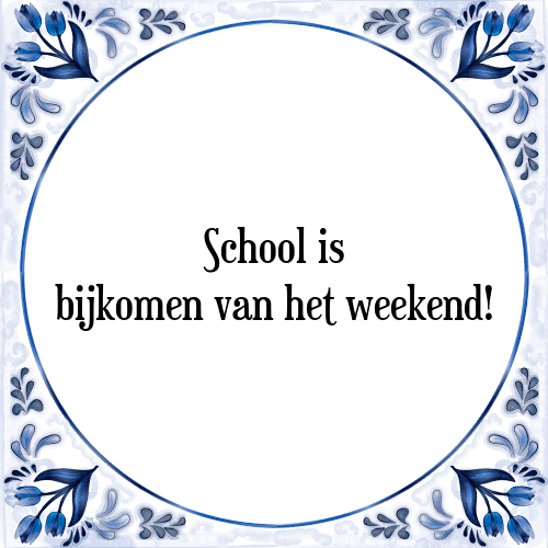 School is bijkomen van het weekend - Tegeltje met Spreuk