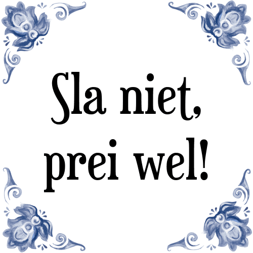 Sla niet, prei wel! - Tegeltje met Spreuk