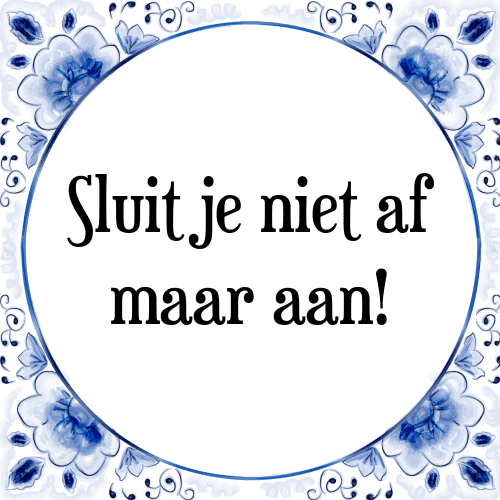 Sluit je niet af maar aan! - Tegeltje met Spreuk