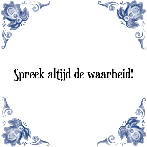 Spreek altijd de waarheid! - Tegeltje met Spreuk