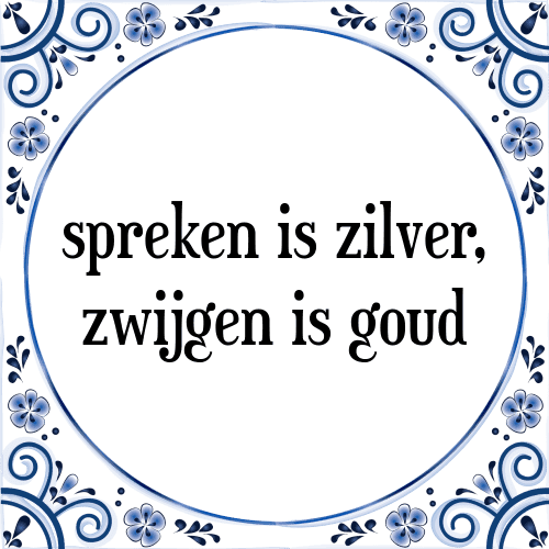 Spreken is zilver, zwijgen is goud - Tegeltje met Spreuk