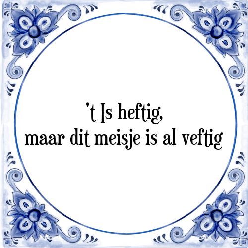 't Is heftig, maar dit meisje is al veftig - Tegeltje met Spreuk