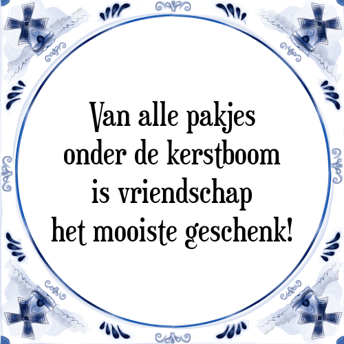 Van alle pakjes onder de kerstboom is vriendschap het mooiste geschenk! - Tegeltje met Spreuk