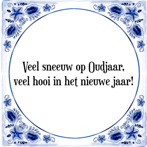 Veel sneeuw op Oudjaar, veel hooi in het nieuwe jaar! - Tegeltje met Spreuk