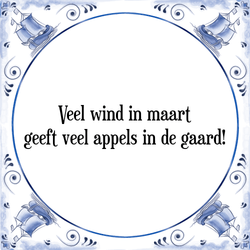 Veel wind in maart geeft veel appels in de gaard! - Tegeltje met Spreuk