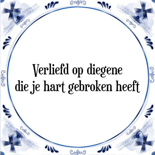 Verliefd op diegene die je hart gebroken heeft - Tegeltje met Spreuk