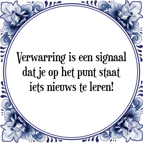 Verwarring is een signaal dat je op het punt staat iets nieuws te leren! - Tegeltje met Spreuk