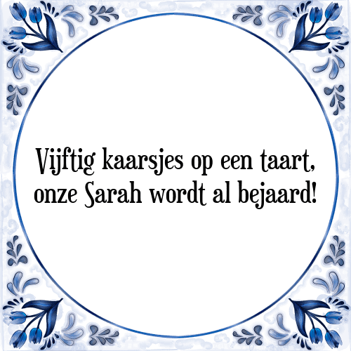 Vijftig kaarsjes op een taart, onze Sarah wordt al bejaard! - Tegeltje met Spreuk