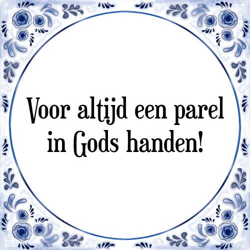 Voor altijd een parel in Gods handen! - Tegeltje met Spreuk