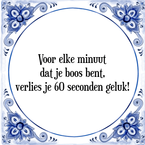 Voor elke minuut dat je boos bent, verlies je 60 seconden geluk! - Tegeltje met Spreuk