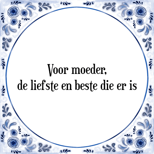 Voor moeder, de liefste en beste die er is - Tegeltje met Spreuk