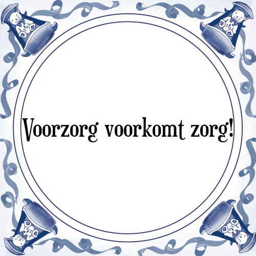 Voorzorg voorkomt zorg! - Tegeltje met Spreuk