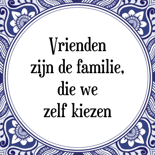 Vrienden zijn de familie, die we zelf kiezen - Tegeltje met Spreuk