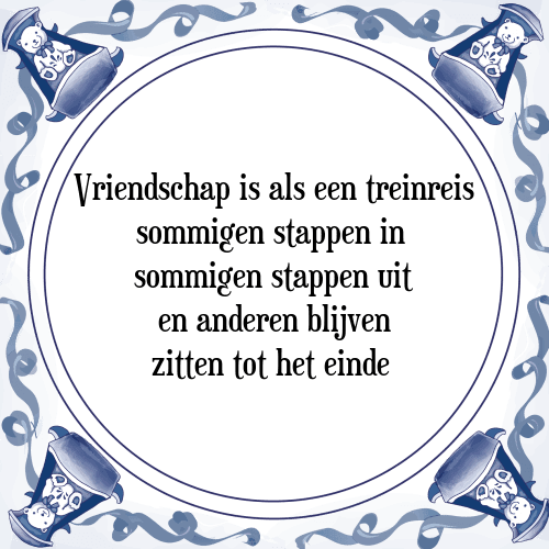 Vriendschap is als een treinreis sommigen stappen in sommigen stappen uit en anderen blijven zitten tot het einde - Tegeltje met Spreuk