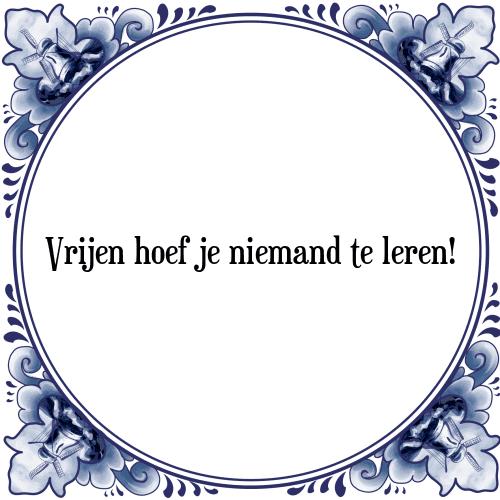 Vrijen hoef je niemand te leren! - Tegeltje met Spreuk