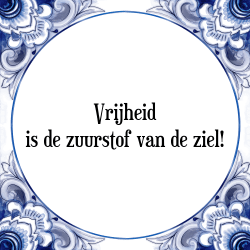 Vrijheid is de zuurstof van de ziel! - Tegeltje met Spreuk