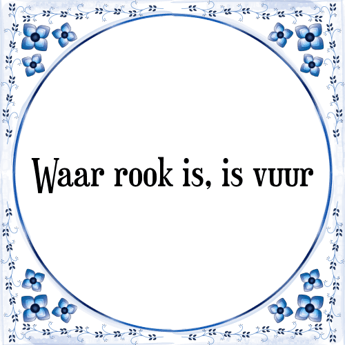 Waar rook is, is vuur - Tegeltje met Spreuk