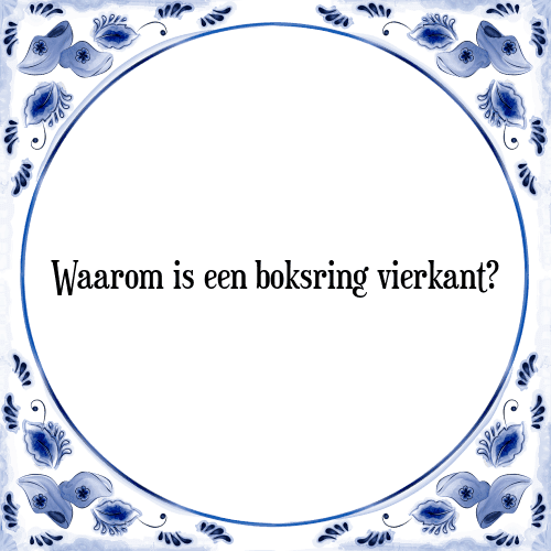 Waarom is een boksring vierkant? - Tegeltje met Spreuk