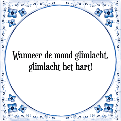 Wanneer de mond glimlacht, glimlacht het hart! - Tegeltje met Spreuk