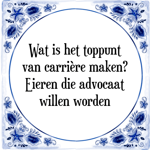 Wat is het toppunt van carrière maken? Eieren die advocaat willen worden - Tegeltje met Spreuk