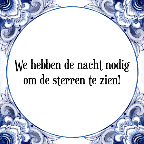 We hebben de nacht nodig om de sterren te zien! - Tegeltje met Spreuk