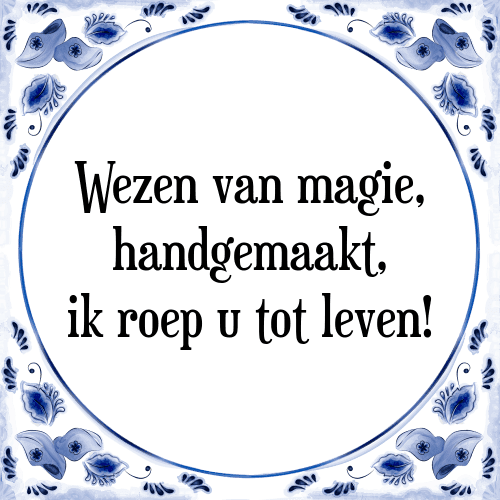 Wezen van magie, handgemaakt, ik roep u tot leven! - Tegeltje met Spreuk