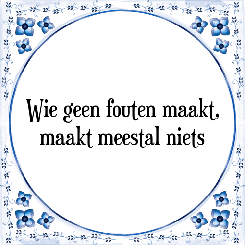 Wie geen fouten maakt, maakt meestal niets - Tegeltje met Spreuk