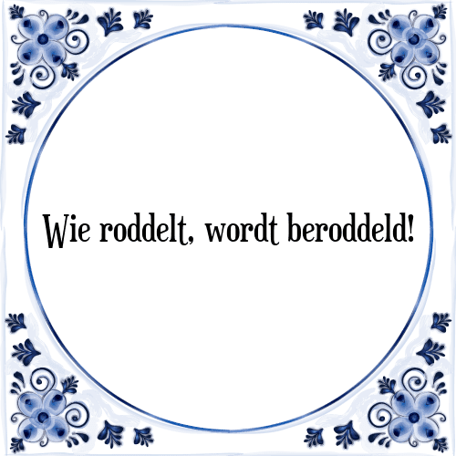 Wie roddelt, wordt beroddeld! - Tegeltje met Spreuk