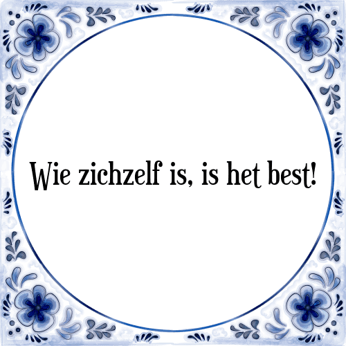 Wie zichzelf is, is het best! - Tegeltje met Spreuk