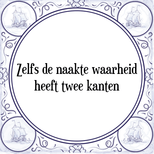 Zelfs de naakte waarheid heeft twee kanten - Tegeltje met Spreuk