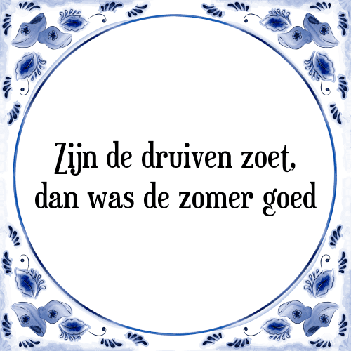 Zijn de druiven zoet, dan was de zomer goed - Tegeltje met Spreuk