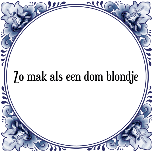 Zo mak als een dom blondje - Tegeltje met Spreuk